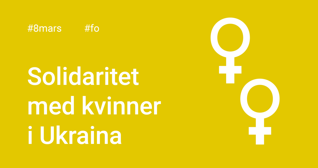FO markerte 8.mars i solidaritet med kvinner i Ukraina. FO markerte 8.mars i solidaritet med kvinner i Ukraina.